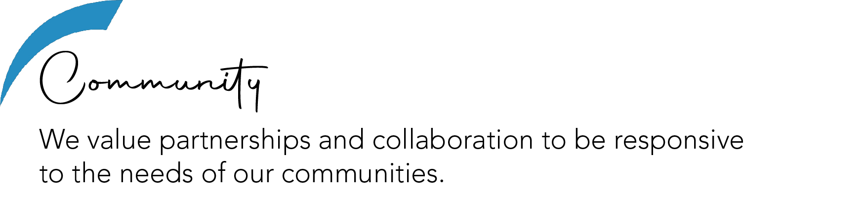 We value partnerships and collaboration to be responsive to the needs of our communities.