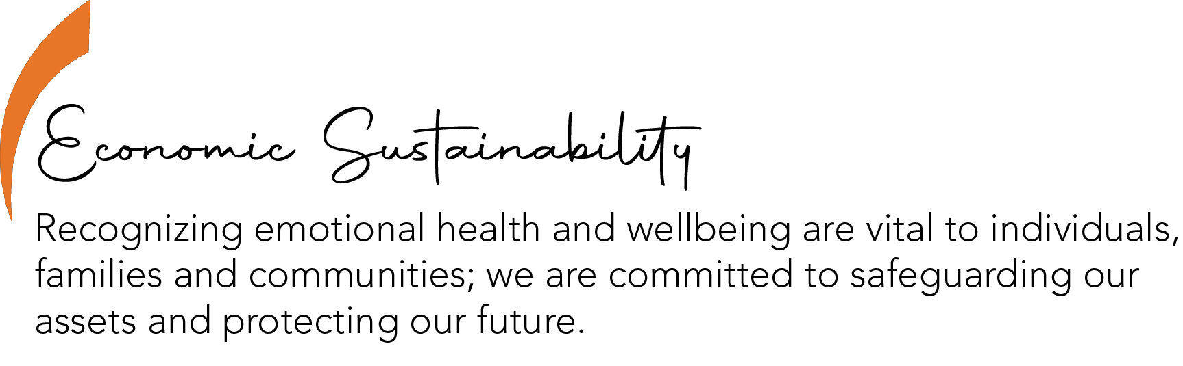 Recognizing emotional health and well-being are vital to individuals, families, and communities; we are committed to safeguarding our assets and protecting our future.