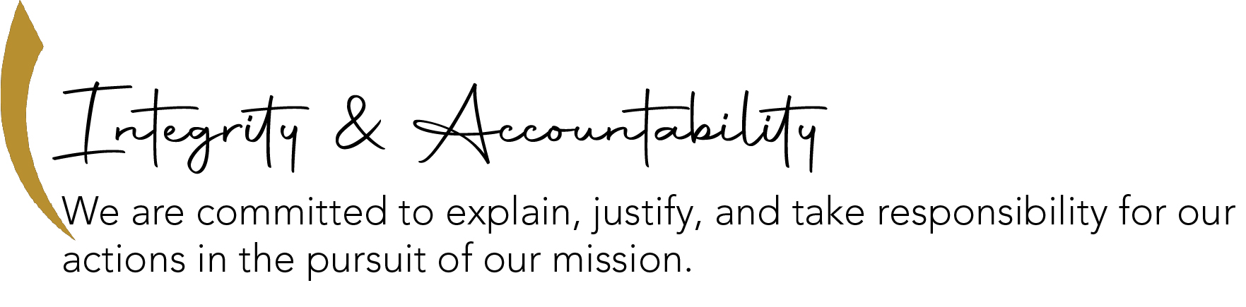 We are committed to explain, justify, and take responsibility for our actions in th epursuit of our mission.